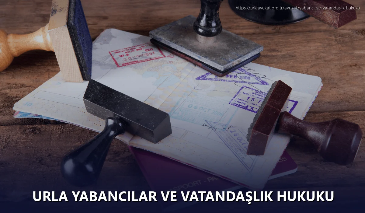 Urla Yabancılar ve Vatandaşlık Hukuku